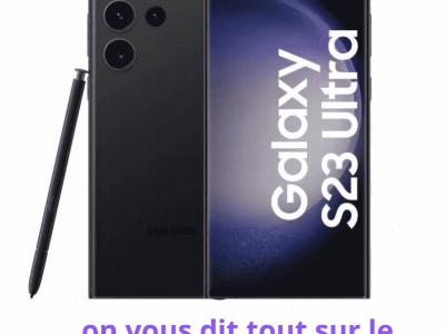 On vous dit tout sur le Samsung Galaxy S23 Ultra
