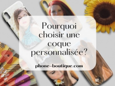 Pourquoi Opter pour une Coque de Téléphone personnalisée